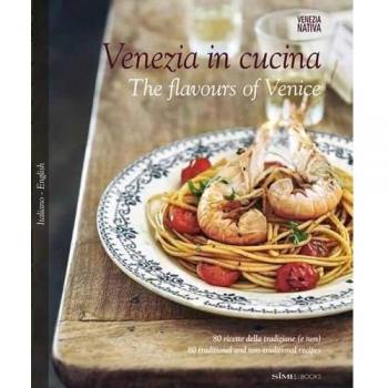 Venezia in cucina. 80 ricette della tradizione (e non) Ediz. italiana e inglese