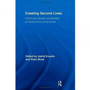 Creating Second Lives: Community, Identity and Spatiality as Constructions of the Virtual