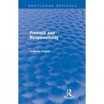 Freewill And Responsibility (Routledge Revivals)