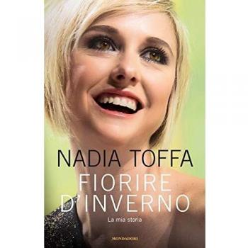 Nadia Toffa Fiorire D'Inverno. La Mia Storia