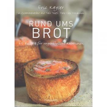 Rund ums Brot: 60 Rezepte für ungewöhnliche Kreationen