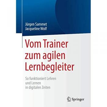 Vom Trainer zum agilen Lernbegleiter: So funktioniert Lehren und Lernen in digitalen Zeiten