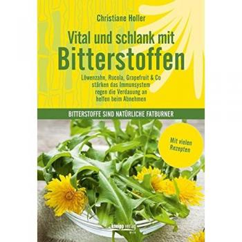 Vital und schlank mit Bitterstoffen: Löwenzahn,Rucola,Grapefruit & Co Erweiterte Auflage mit vielen Rezepten