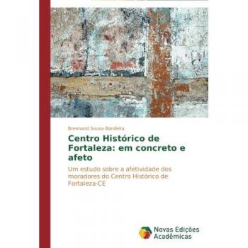 Sousa Bandeira, Brennand: Centro Histórico de Fortaleza: em concreto e afeto