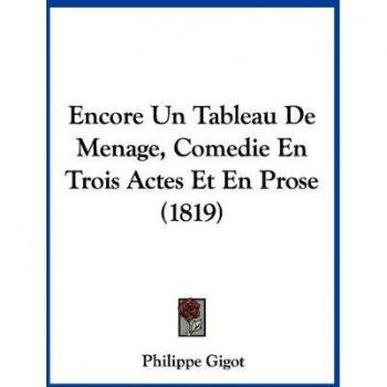 Encore Un Tableau de Menage, Comedie En Trois Actes Et En Prose (1819)