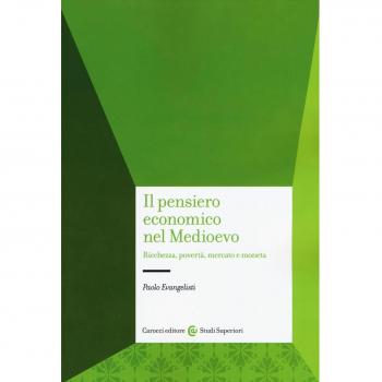 Il pensiero economico nel Medioevo. Ricchezza, povertà, mercato e...