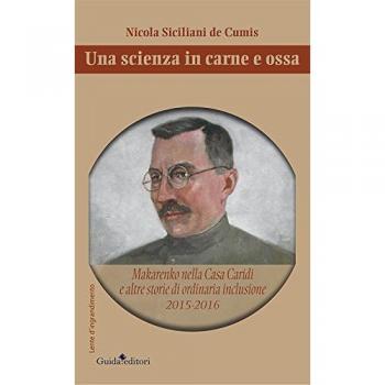 Una scienza in carne e ossa. Makarenko nella Casa Caridi e altre storie di ordinaria inclusione 2015-2016