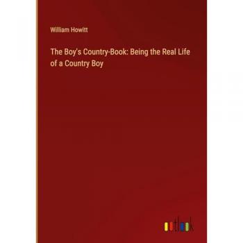 The Boy's Country-Book: Being the Real Life of a Country Boy