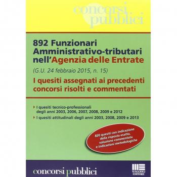 892 funzionari amministrativo-tributari nell'Agenzia delle Entrate. I quesiti assegnati ai precedenti concorsi risolti e commentati