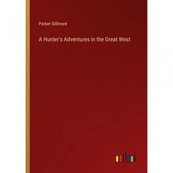 Gillmore, Parker: A Hunter's Adventures in the Great West