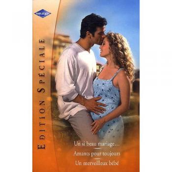 Edition spéciale 3 Titres : Un si beau mariage ; Amants pour toujours ; Un merveilleux bébé