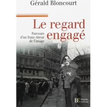 Le regard engagé : Mémoires d'un franc-tireur de l'image