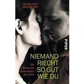 Niemand riecht so gut wie du: Die geheimen Botschaften der Düfte