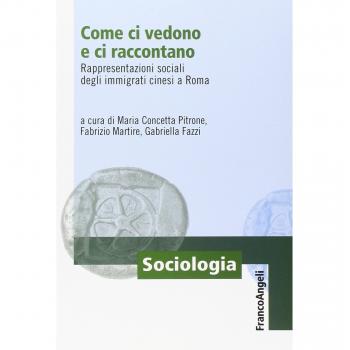 Come ci vedono e ci raccontano. Rappresentazioni sociali degli immigrati cinesi a Roma
