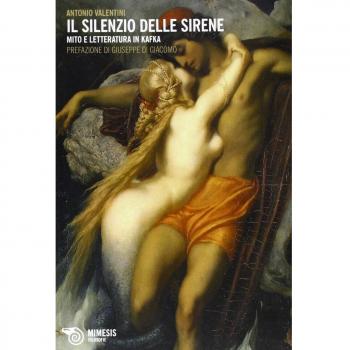 Il silenzio delle sirene. Mito e letteratura in Kafka Antonio Valentini
