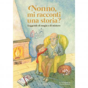 Nonno, mi racconti una storia? Leggende di magia e di mistero. Ediz. a colori