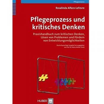 Pflegeprozess und kritisches Denken: Praxishandbuch zum kritischen Denken, Lösen von Problemen und Fördern von Entwicklungsmöglichkeiten