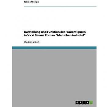 Darstellung und Funktion der Frauenfiguren in Vicki Baums Roman Menschen im Hotel