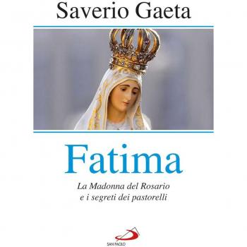 Fatima. La madonna del rosario e i segreti dei pastorelli