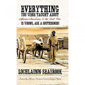 Everything You Were Taught About African-Americans and the Civil War is Wrong, Ask a Southerner!