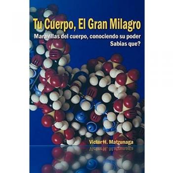 Tu Cuerpo, El Gran Milagro: Maravillas del cuerpo, conociendo su poder