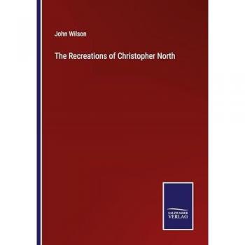 Wilson, John: The Recreations of Christopher North
