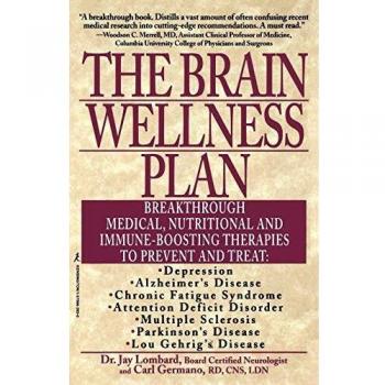 The Brain Wellness Plan : Breakthrough Medical, Nutritional, and Immune-Boosting Therapies, by Lombard