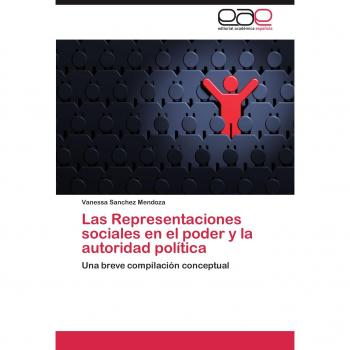 Las Representaciones sociales en el poder y la autoridad política: Una breve compilación conceptual