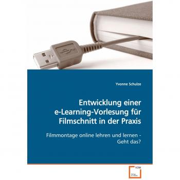 Entwicklung einer e-Learning-Vorlesung für Filmschnitt in der Praxis