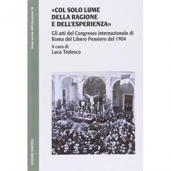 «Col solo lume della ragione e dell'esperienza». Gli atti del Congresso internazionale di Roma del Libero Pensiero del 1904