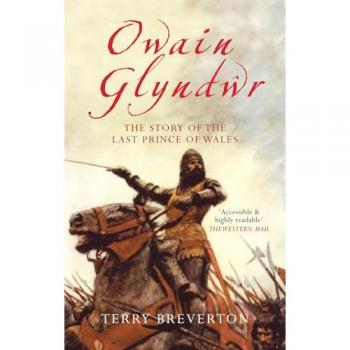 Owain Glyndwr : The Story of the Last Prince of Wales