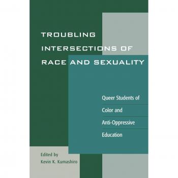 Troubling Intersections of Race and Sexuality: Queer Students of Color and Anti-Oppressive Education