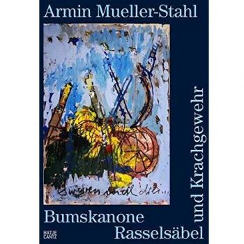 Frank-Thomas Gaulin Armin Mueller-Stahl: Bumskanone, Rasselsäbel Und Krachgewehr (Zeitgenössische Kunst)