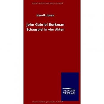 John Gabriel Borkman: Schauspiel in vier Akten
