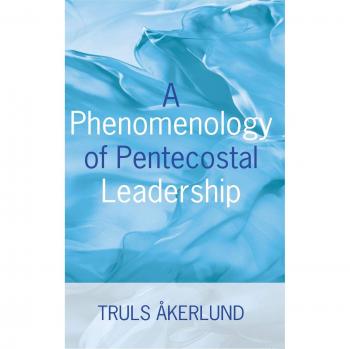 A phenomenology of pentecostal leadership hardcover