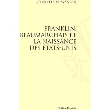 Franklin, Beaumarchais et la Naissance des Etats-Unis