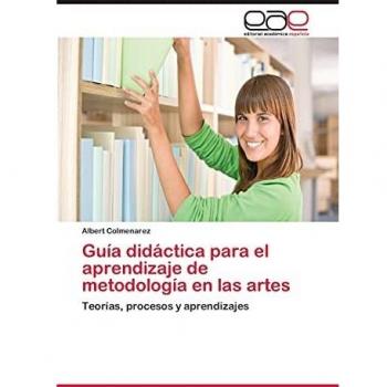 Guía didáctica para el aprendizaje de metodología en las artes: Teorías, procesos y aprendizajes