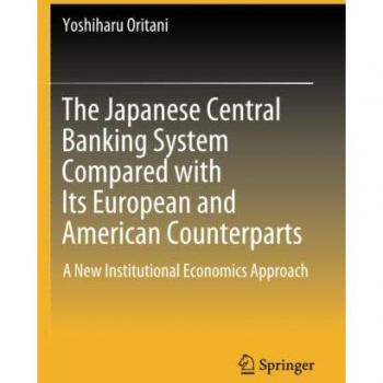 The Japanese Central Banking System Compared with Its European and American Counterparts: A New Institutional Economics Approach