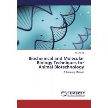 Biochemical and Molecular Biology Techniques for Animal Biotechnology: A Training Manual