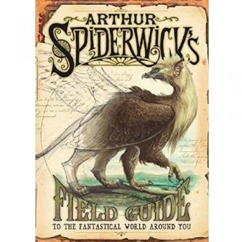 Arthur Spiderwick's Field Guide: To the Fantastic World Around You (SPIDERWICK C