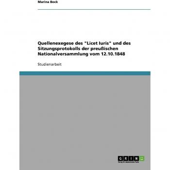 Quellenexegese des Licet Iuris und des Sitzungsprotokolls der preußischen Nationalversammlung vom 12.10.1848