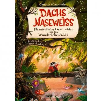 Dachs Naseweiß Phantastische Geschichten aus dem Wunderlichen Wald: ein besonderes Kinderbuch über Freundschaft │ Liebevolle Vorlesegeschichten für Kinder ab 5 Jahre