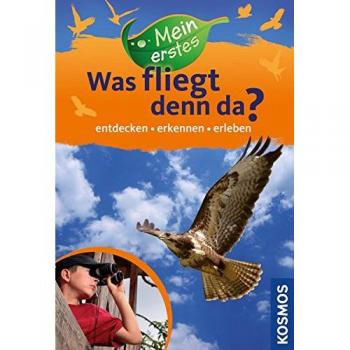 Mein erstes Was fliegt denn da? : entdecken, erkennen, erleben