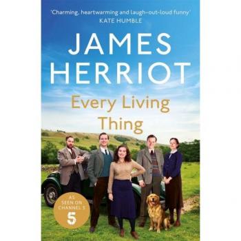 Every Living Thing: The Classic Memoirs of a Yorkshire Country Vet by James Herriot