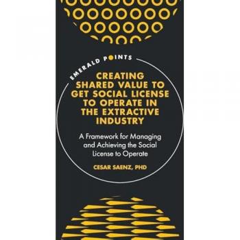 Creating Shared Value to get Social License to Operate in the Extractive Industry
