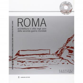Roma. Architettura e città negli anni della seconda guerra mondiale. Atti della Giornata di studio