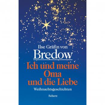Ich und meine Oma und die Liebe: Weihnachtsgeschichten