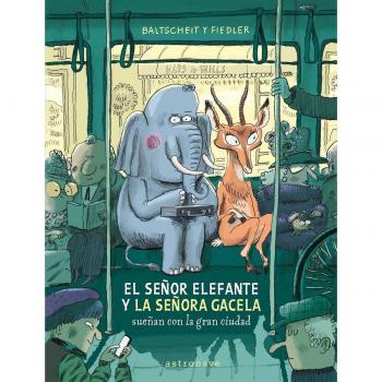SEÑOR ELEFANTE Y LA SEÑORA GACELA SUEÃAN CON LA GRAN CIUDAD