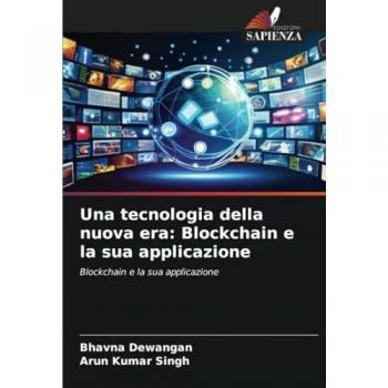 Dewangan, Bhavna: Una tecnologia della nuova era: Blockchain e la sua applicazione