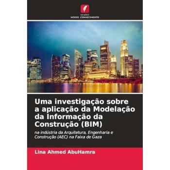 AbuHamra, Lina Ahmed: Uma investigação sobre a aplicação da Modelação da Informação da Construção (BIM)